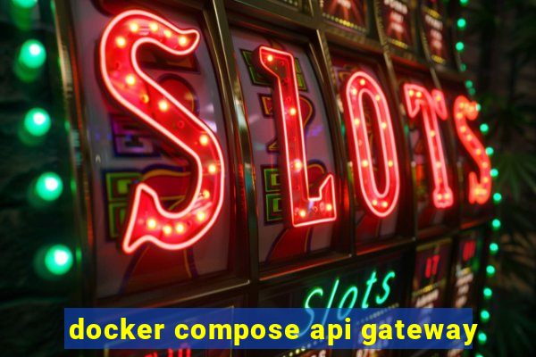 docker compose api gateway